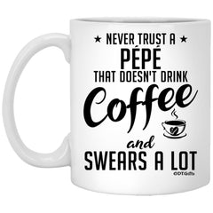 Funny Pepe Mug Never Trust A Pepe That Doesn't Drink Coffee and Swears A Lot Coffee Cup 11oz White XP8434