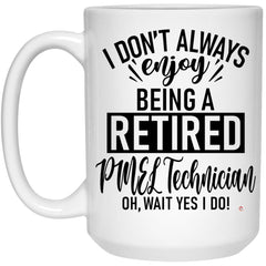 Funny PMEL Technician Mug I Dont Always Enjoy Being a Retired PMEL Tech Oh Wait Yes I Do Coffee Cup 15oz White 21504
