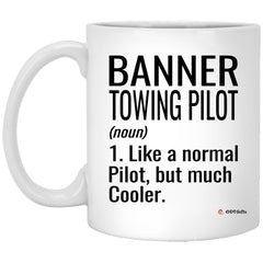 Funny Banner Towing Pilot Mug Like A Normal Pilot But Much Cooler Coffee Cup 11oz White