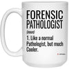 Funny Forensic Pathologist Mug Like A Normal Pathologist But Much Cooler Coffee Cup 15oz White