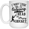 Funny Cricket Mug I May Look Like I'm Listening But In My Head I'm Playing Cricket Coffee Cup 15oz White 21504