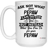 Funny Pepaw Mug Ask Not What Your Pepaw Can Do For You Coffee Cup 15oz White 21504