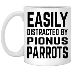 Funny Pionus Parrot Mug Easily Distracted By Pionus Parrots Coffee Cup 11oz White XP8434