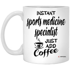 Funny Sports Medicine Specialist Mug Instant Sports Medicine Specialist Just Add Coffee Cup 11oz White XP8434