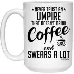 Funny Umpire Mug Never Trust An Umpire That Doesn't Drink Coffee and Swears A Lot Coffee Cup 15oz White 21504