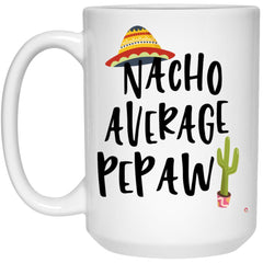 Funny Pepaw Mug Nacho Average Pepaw Coffee Cup 15oz White 21504