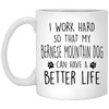 Funny Bernese Mountain Dog Mug I Work Hard So That My Bernese Mountain Dog Can Have A Better Life Coffee Cup 11oz White XP8434