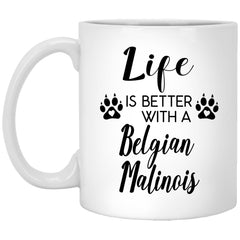Funny Belgian Malinois Dog Mug Life Is Better With A Belgian Malinois Coffee Cup 11oz White XP8434