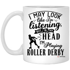 Funny Roller Derby Mug I May Look Like I'm Listening But In My Head I'm Playing Roller Derby Coffee Cup 11oz White XP8434
