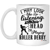 Funny Roller Derby Mug I May Look Like I'm Listening But In My Head I'm Playing Roller Derby Coffee Cup 11oz White XP8434