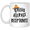 Funny Receptionist Mug Nacho Average Receptionist Coffee Cup 11oz White XP8434