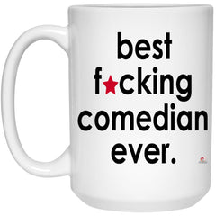 Funny Comedian Mug B3st F-cking Comedian Ever Coffee Cup 15oz White 21504