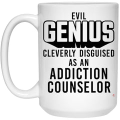 Funny Addiction Counselor Mug Evil Genius Cleverly Disguised As An Addiction Counselor Coffee Cup 15oz White 21504