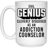 Funny Addiction Counselor Mug Evil Genius Cleverly Disguised As An Addiction Counselor Coffee Cup 15oz White 21504