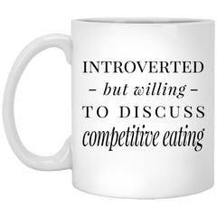 Funny Competitive Eater Mug Introverted But Willing To Discuss Competitive Eating Coffee Cup 11oz White XP8434