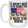 U.S Constitution Mug It Doesn't Need To Be Rewritten It Needs To Be Reread Coffee Mug 15oz White 21504