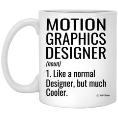 Funny Motion Graphics Designer Mug Like A Normal Designer But Much Cooler Coffee Cup 11oz White XP8434