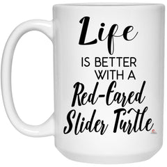 Funny Red-eared Slider Turtle Mug Life Is Better With A Red-eared Slider Turtle Coffee Cup 15oz White 21504