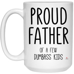 Funny Dad Mug Proud Father Of A Few Dumbass Kids Coffee Cup 15oz White 21504