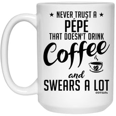 Funny Pepe Mug Never Trust A Pepe That Doesn't Drink Coffee and Swears A Lot Coffee Cup 15oz White 21504