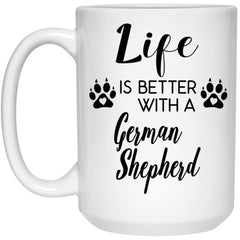 Funny German Shepherd Dog Mug Life Is Better With A German Shepherd Coffee Cup 15oz White 21504