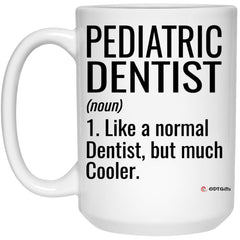 Funny Pediatric Dentist Mug Like A Normal Dentist But Much Cooler Coffee Cup 15oz White 21504