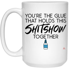 Funny Dad Mom Mug You're The Glue That Holds This Shitshow Together Coffee Cup 15oz White 21504