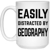 Funny Geographer Mug Easily Distracted By Geography Coffee Cup 15oz White 21504