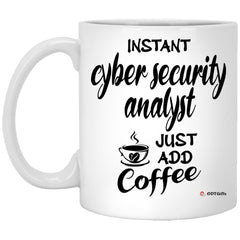 Funny Cyber Security Analyst Mug Instant Cyber Security Analyst Just Add Coffee Cup 11oz White XP8434