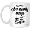 Funny Cyber Security Analyst Mug Instant Cyber Security Analyst Just Add Coffee Cup 11oz White XP8434