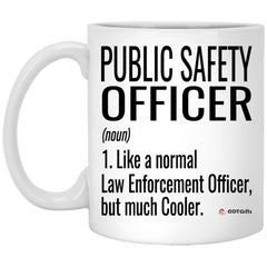 Funny Public Safety Officer Mug Like A Normal Law Enforcement Officer But Much Cooler Coffee Cup 11oz White XP8434