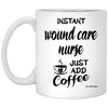 Funny Wound Care Nurse Mug Instant Wound Care Nurse Just Add Coffee Cup 11oz White XP8434