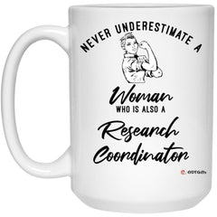 Research Coordinator Mug Never Underestimate A Woman Who Is Also A Research Coordinator Coffee Cup 15oz White 21504