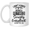 Funny Security Consultant Mug I Dont Always Enjoy Being a Retired Security Consultant Oh Wait Yes I Do Coffee Cup 11oz White XP8434