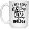 Funny Biologist Mug I May Look Like I'm Listening But In My Head I'm Thinking About Biology Coffee Cup 15oz White 21504