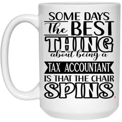 Funny Tax Accountant Mug Some Days The Best Thing About Being A Tax Accountant is Coffee Cup 15oz White 21504