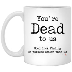 Funny Office Job Retirement Mug for Coworker You're Dead To Us Coffee Cup 11oz White XP8434