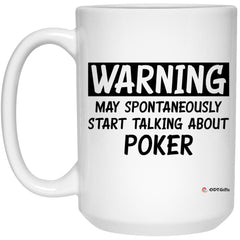 Funny Poker Mug Warning May Spontaneously Start Talking About Poker Coffee Cup 15oz White 21504