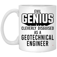 Funny Geotechnical Engineer Mug Evil Genius Cleverly Disguised As A Geotechnical Engineer Coffee Cup 11oz White XP8434