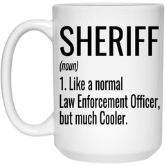 Funny Sheriff Mug Like A Normal Law Enforcement Officer But Much Cooler Coffee Cup 15oz White 21504