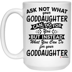 Funny Goddaughter Mug Ask Not What Your Goddaughter Can Do For You Coffee Cup 15oz White 21504