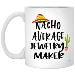 ODDITEES Funny Jewelry Maker Mug Nacho Average Jewelry Maker Coffee Cup 11oz White XP8434