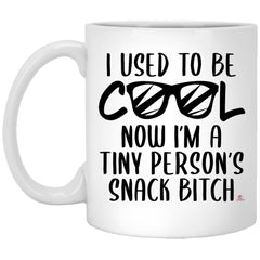Funny Mom Mug I Used To Be Cool Now Im A Tiny Persons Snack Bitch Coffee Cup 11oz White XP8434
