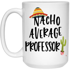 Funny Professor Mug Nacho Average Professor Coffee Cup 15oz White 21504