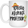 Funny Professor Mug Nacho Average Professor Coffee Cup 15oz White 21504