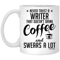 Funny Writer Mug Never Trust A Writer That Doesn't Drink Coffee and Swears A Lot Coffee Cup 11oz White XP8434