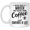 Funny Writer Mug Never Trust A Writer That Doesn't Drink Coffee and Swears A Lot Coffee Cup 11oz White XP8434