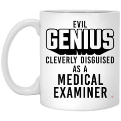 Funny Medical Examiner Mug Evil Genius Cleverly Disguised As A Medical Examiner Coffee Cup 11oz White XP8434