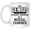 Funny Medical Examiner Mug Evil Genius Cleverly Disguised As A Medical Examiner Coffee Cup 11oz White XP8434