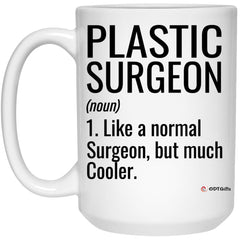 Funny Plastic Surgeon Mug Like A Normal Surgeon But Much Cooler Coffee Cup 15oz White 21504